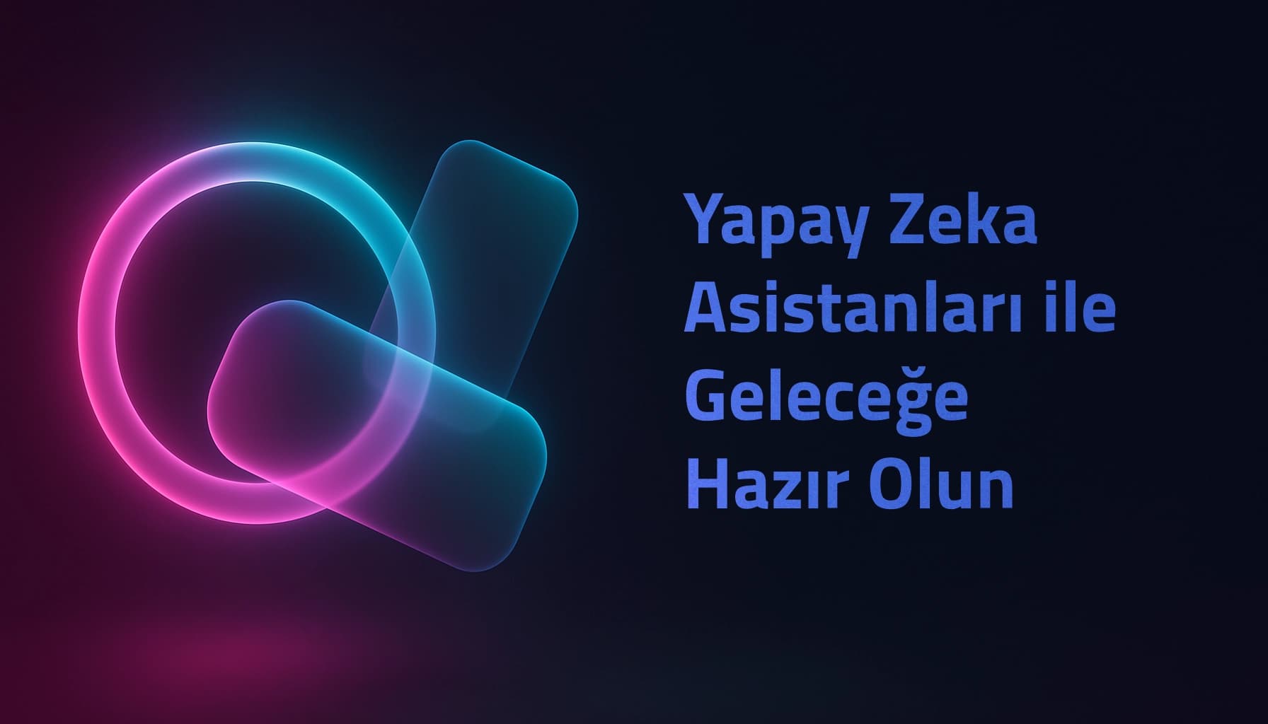 Yapay Zeka Asistanları ile Geleceğe Hazır Olun